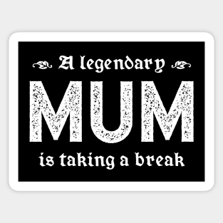 A Legendary Mum Is Taking A Break Sticker